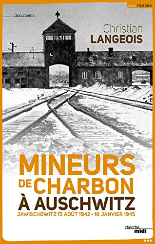 Mineurs de charbon à Auschwitz : Jawischowitz, 15 août 1942-18 janvier 1945