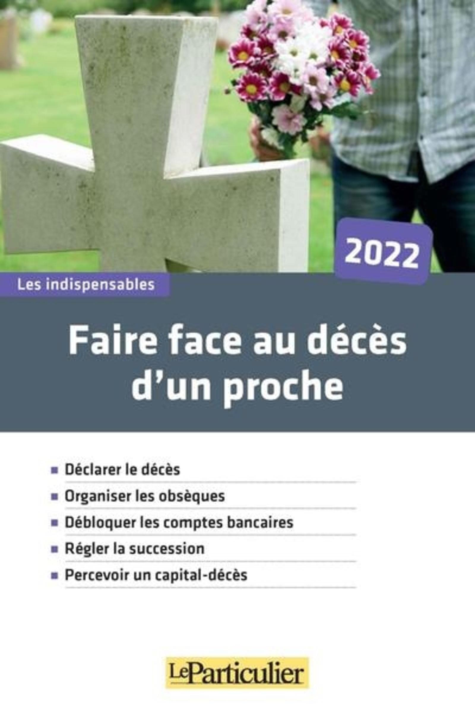 Faire face au décès d'un proche, 2022 : déclarer le décès, organiser les obsèques, débloquer les com
