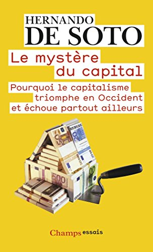 Le mystère du capital : pourquoi le capitalisme triomphe en Occident et échoue partout ailleurs