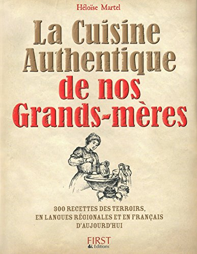 La cuisine authentique de nos grands-mères : 300 recettes des terroirs en langues régionales et en f