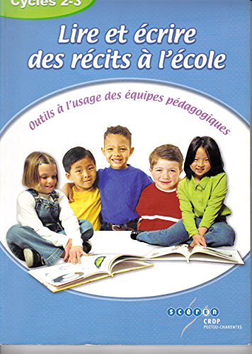 Lire et écrire des récits à l'école, cycles 2-3 : outils à l'usage des équipes pédagogiques
