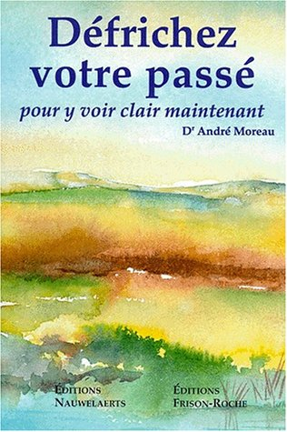 Défrichez votre passé : pour y voir clair maintenant