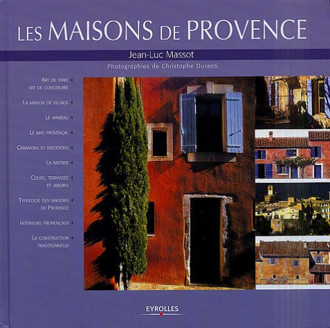 Les maisons de Provence : art de vivre, la maison de village, le hameau, le mas provençal, cabanons 
