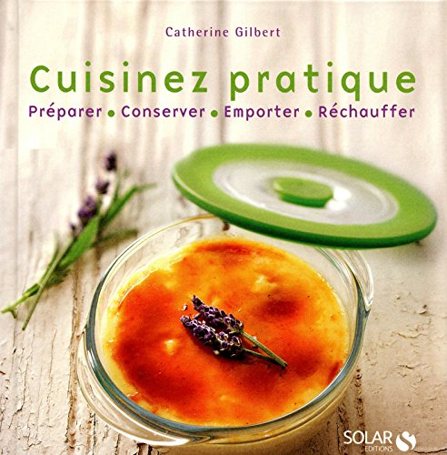 Cuisinez pratique : préparer, conserver, emporter, réchauffer