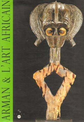Arman et l'art africain : exposition, Musée des arts africains, océaniens, amérindiens, Marseille, 2