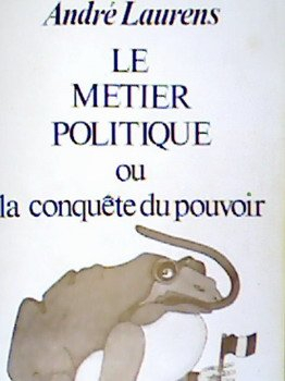 le métier politique ou la conquête du pouvoir