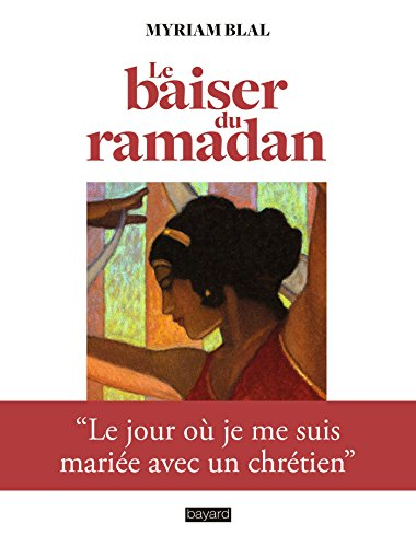 Le baiser du ramadan : le jour où je me suis mariée avec un chrétien