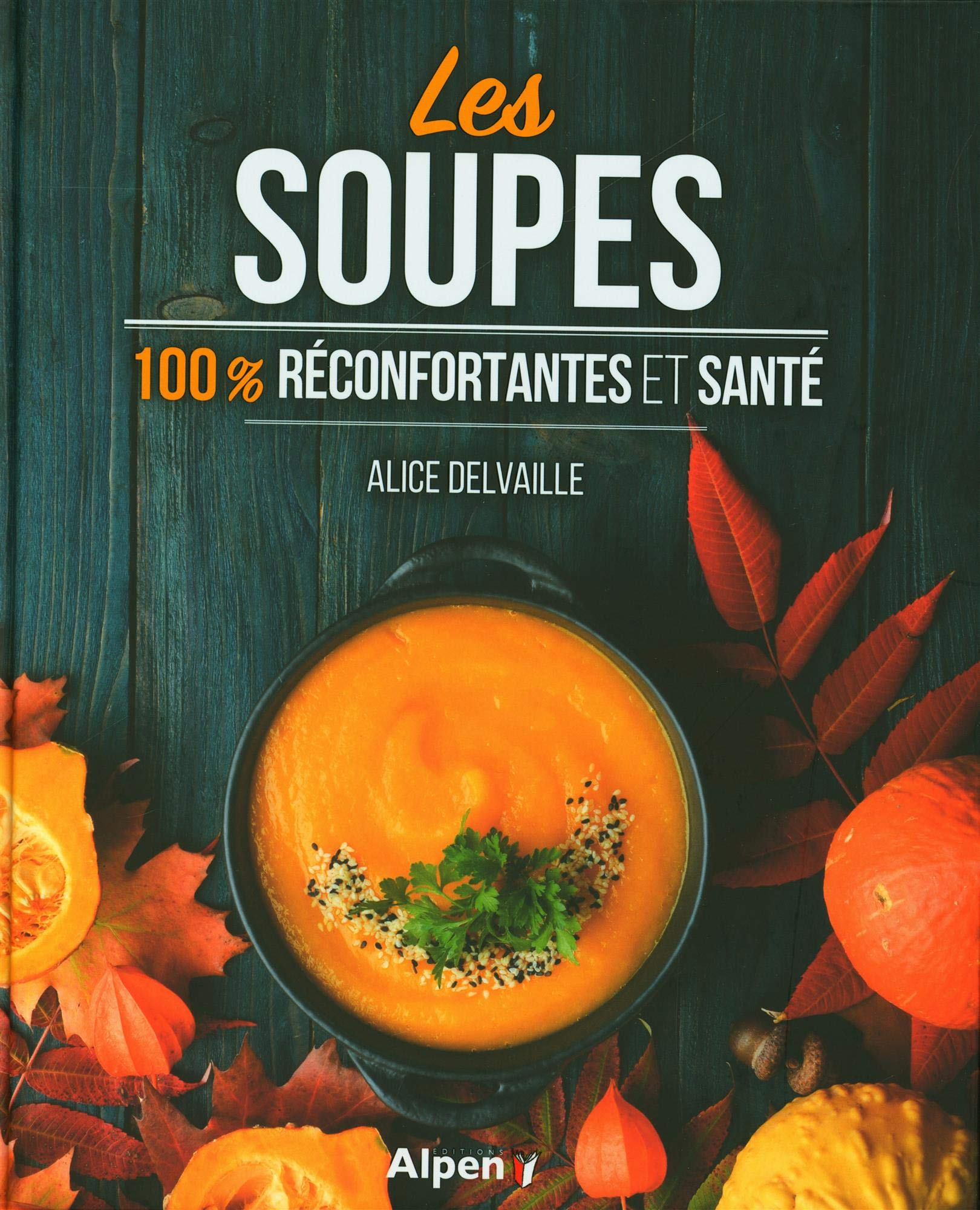Les soupes : 100 % réconfortantes et santé
