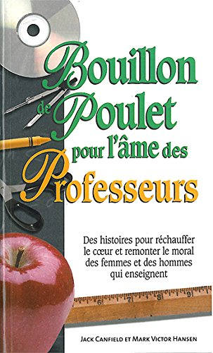 Bouillon de poulet pour l'âme des professeurs : histoires pour réchauffer le coeur et remonter le mo