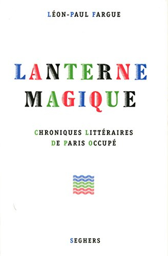 Lanterne magique : chroniques littéraires de Paris occupé