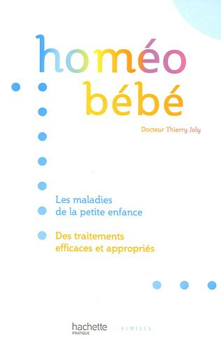 Homéo bébé : les maladies de la petite enfance, des traitements efficaces et appropriés