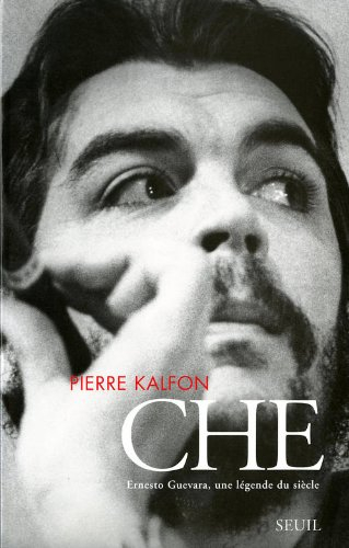 Che : Ernesto Guevara, une légende du siècle