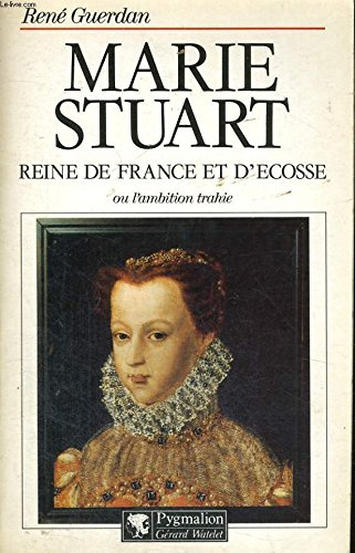 marie stuart, reine de france et d'ecosse, ou, l'ambition trahie