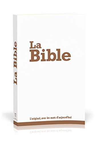 La Bible : Segond 21 : l'original, avec les mots d'aujourd'hui