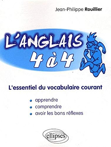 L'anglais 4 à 4 : l'essentiel du vocabulaire courant : apprendre, comprendre, avoir les bons réflexe