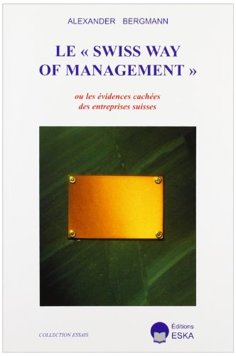 Le Swiss way of management ou les Evidences cachées des entreprises suisses : ce qui fait marcher le