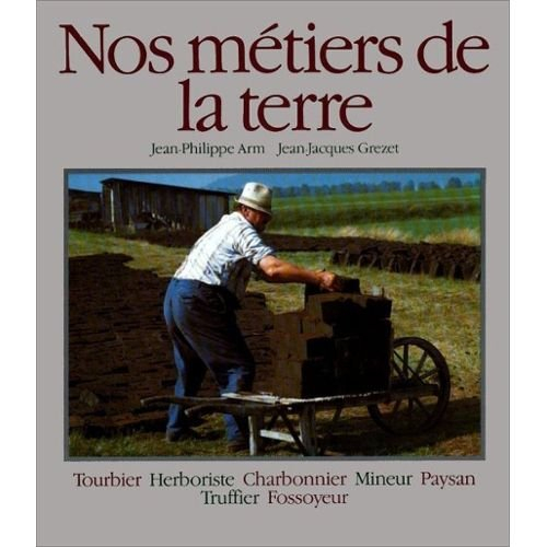 nos metiers de la terre.tome 2.tourbier.herboriste.charbonnier.mineur.paysan.truffier.fossoyeur.