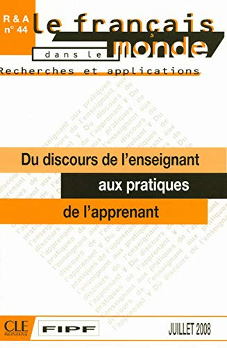 Le français dans le monde, N° 44, Juillet 2008 : Du discours de l'enseignant aux pratiques de l'appr