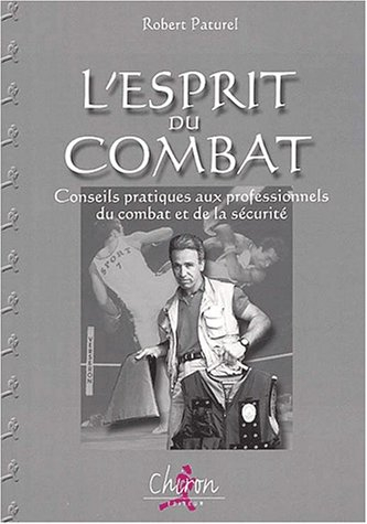 L'esprit du combat : conseils pratiques aux professionnels du combat et de la sécurité