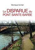 LA DISPARUE DU PONT SAINTE-BARBE