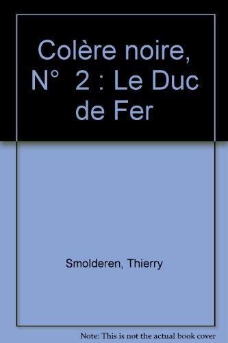 La colère noire. Vol. 2. Le duc de fer