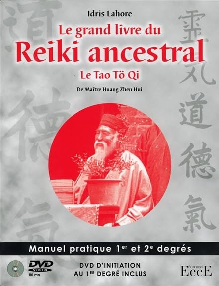 Le grand livre du reiki ancestral : le tao tö qi de maître de Huang Zhen Hui : manuel pratique 1er e