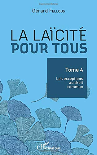 La laïcité pour tous. Vol. 4. Les exceptions au droit commun
