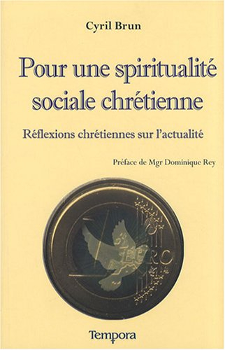Pour une spiritualité sociale chrétienne : réflexions chrétiennes sur l'actualité