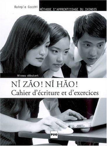 Ni zao ! ni hao ! : cahier d'exercices, niveau débutant : méthode d'apprentissage du chinois
