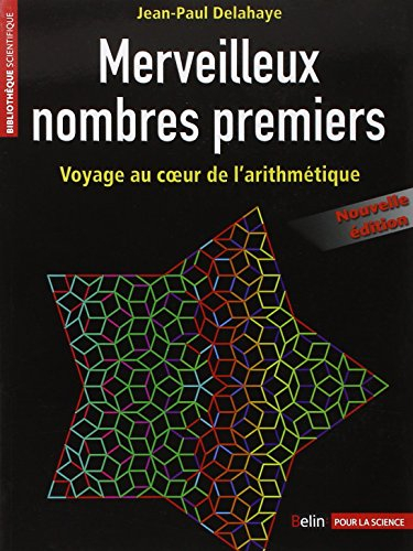Merveilleux nombres premiers : voyage au coeur de l'arithmétique