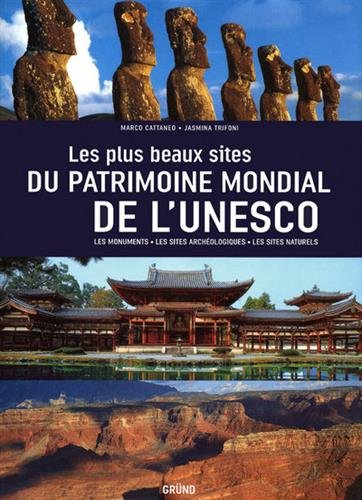 Les plus beaux sites du patrimoine mondial de l'Unesco : les monuments, les sites archéologiques, le