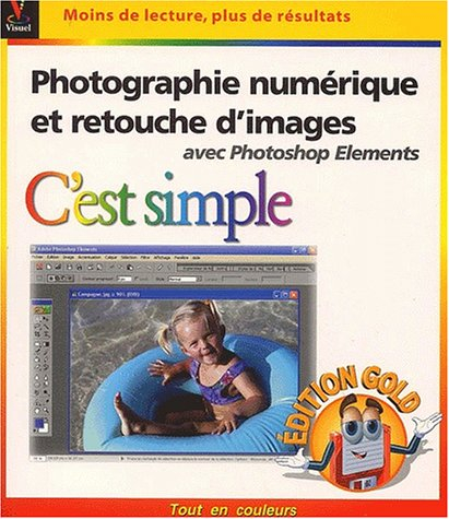La photographie numérique et retouche d'images avec Photoshop elements : édition gold