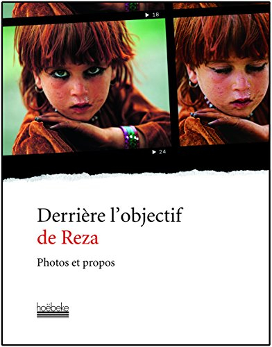 Derrière l'objectif de Reza : photos et propos