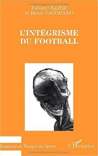 L'intégrisme du football : berceau d'inhumanité