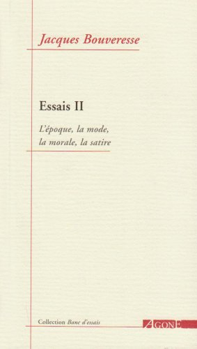 Essais. Vol. 2. L'époque, la mode, la morale, la satire