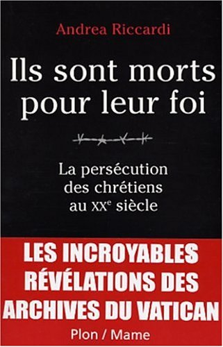 Ils sont morts pour leur foi : la persécution des chrétiens au XXe siècle : les archives du Vatican 
