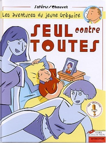 Les aventures du jeune Grégoire. Vol. 1. Seul contre toutes !