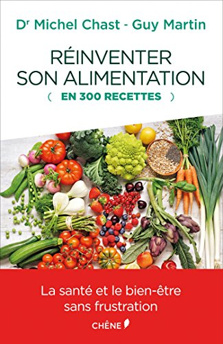 Réinventer son alimentation : en 300 recettes