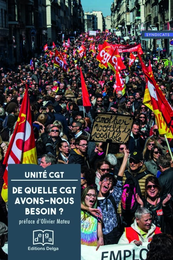 De quelle CGT avons-nous besoin ? : pour une CGT à la hauteur des enjeux de la période