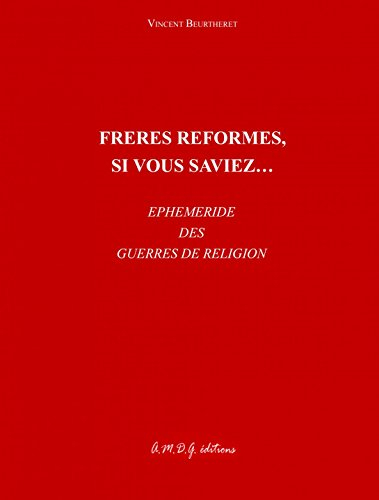 Frères réformés, si vous saviez... : éphéméride des guerres de Religion