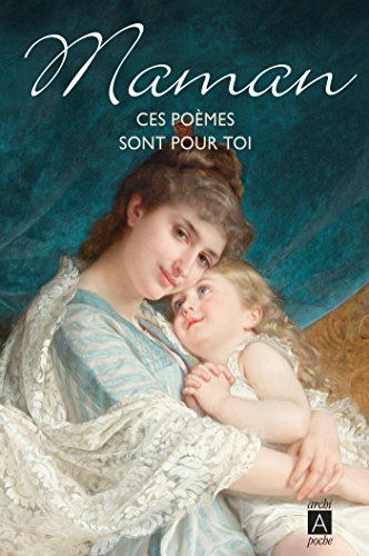 Maman, ces poèmes sont pour toi : une anthologie des plus beaux poèmes, compliments, bouquets et let