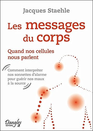 Les messages du corps : quand nos cellules nous parlent : comment interpréter nos sonnettes d'alarme