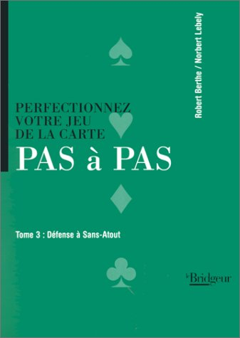 Perfectionnez votre jeu de la carte pas à pas. Vol. 3. Défense à sans-atout