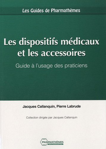 Les dispositifs médicaux et les accessoires : guide à l'usage des praticiens