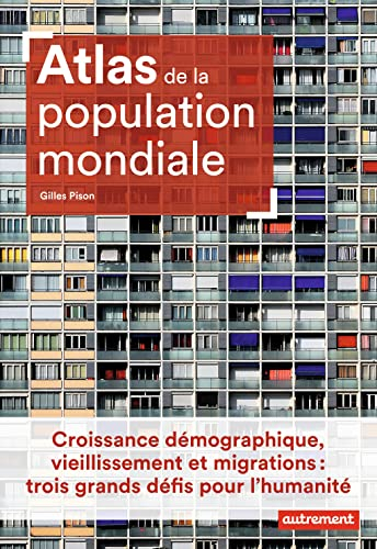 Atlas de la population mondiale : croissance démographique, vieillissement et migrations : trois gra