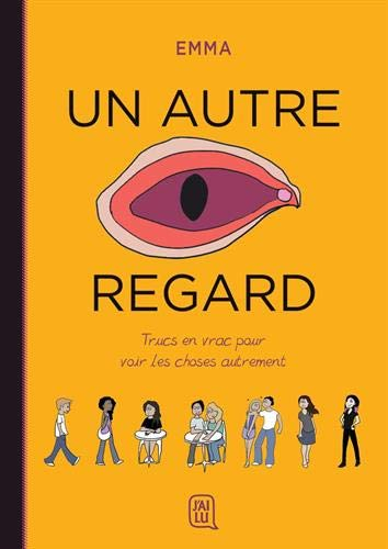 Un autre regard. Trucs en vrac pour voir les choses autrement