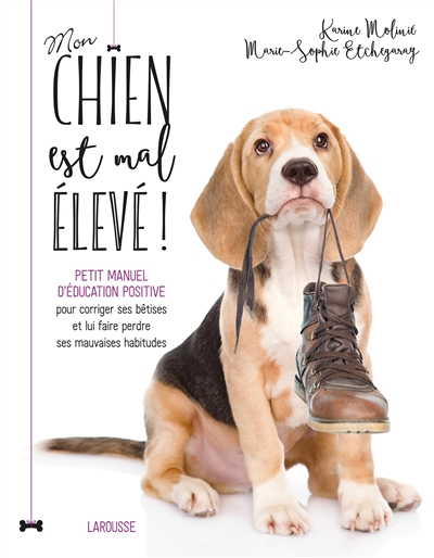 Mon chien est mal élevé ! : petit manuel d'éducation positive pour corriger ses bêtises et lui faire