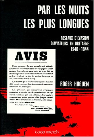 Par les nuits les plus longues : réseaux d'évasion d'aviateurs en Bretagne, 1940-1944