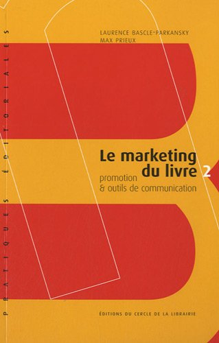 Le marketing du livre. Vol. 2. Promotion & outils de communication