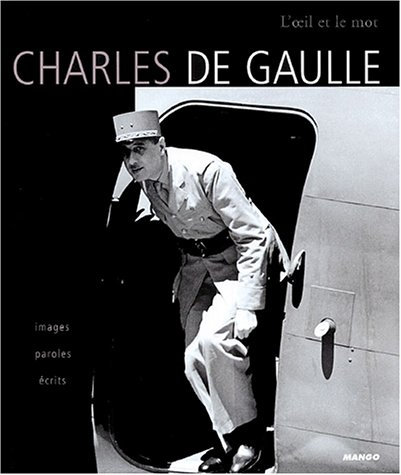 Charles de Gaulle : images, paroles, écrits
